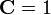 \mathbf{C}= 1